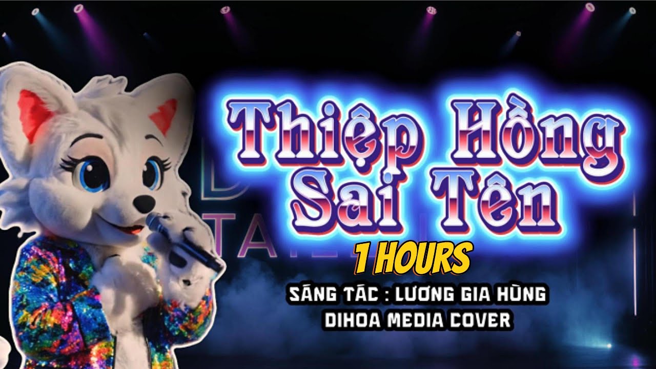 1 Hours THIỆP HỒNG SAI TÊN FOX DIHOA COVER | ST. LƯƠNG GIA HÙNG | Em Viết Thiệp Hồng Tên Em Thì Đúng