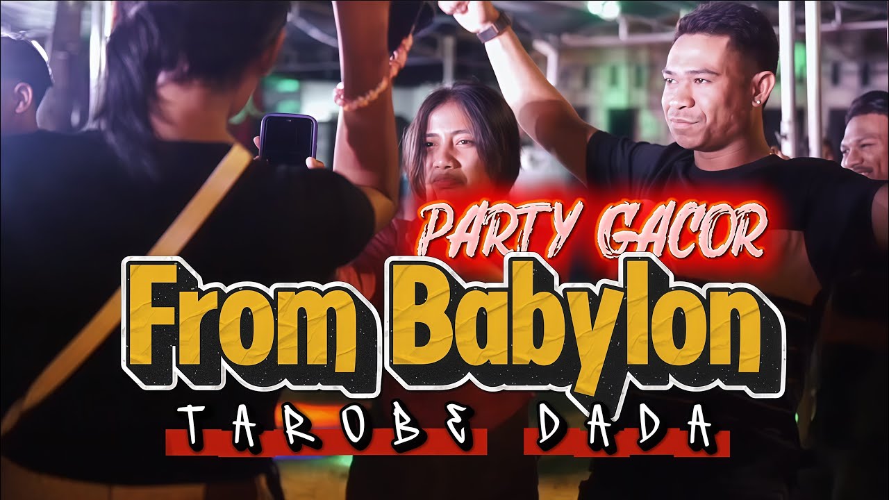 PARTY GACOR BABYLON - TAROBE DADA🌴 _ RENS HAPUMBAY