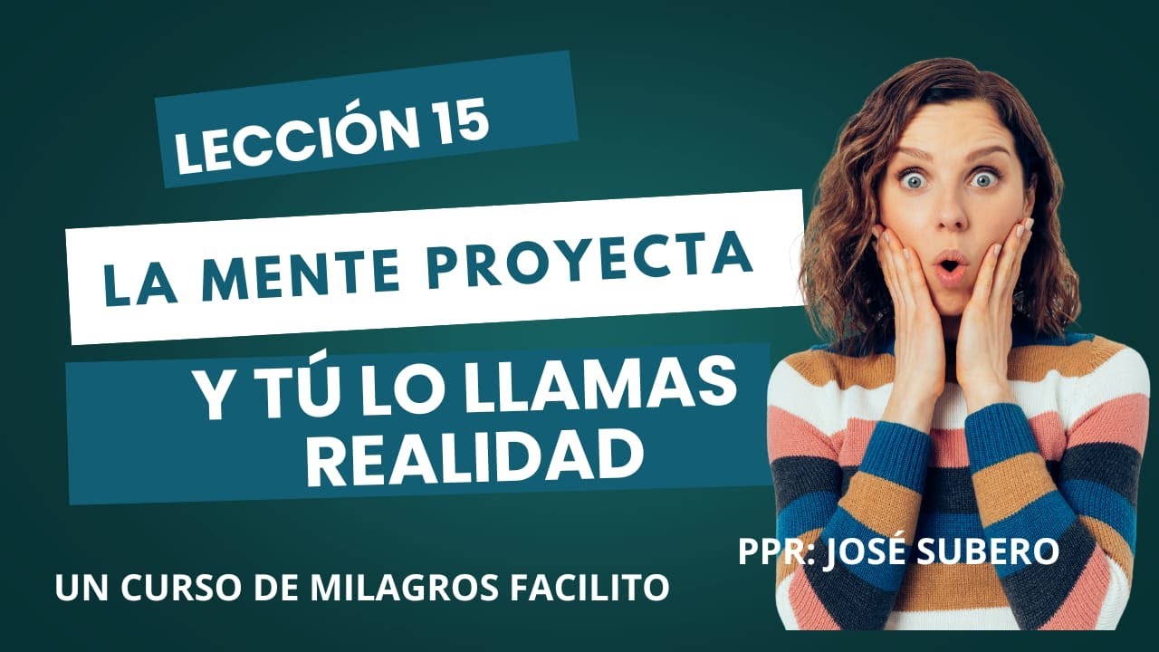 Lo que piensas no es la realidad, es una imagen que creaste | UCDM Lección 15
