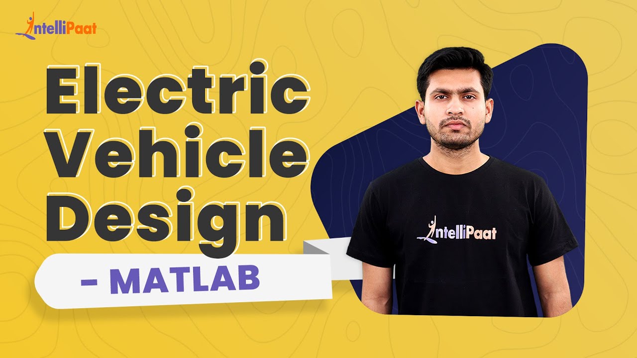 Electric Vehicle Design - MATLAB | Modeling and Simulation of EV using MATLAB | Intellipaat