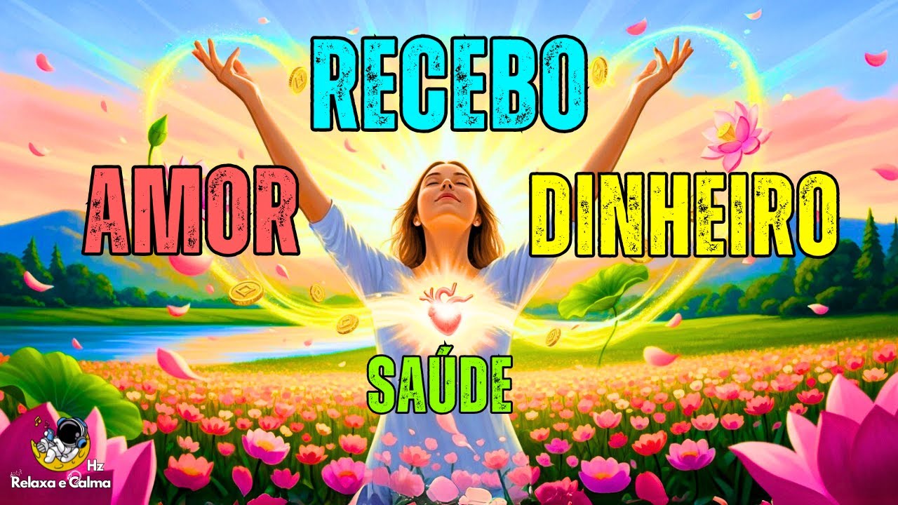 💖 RECEBO AMOR, SA&Uacute;DE E DINHEIRO COM GRATID&Atilde;O | Mantra Musical de Prosperidade Suave e Alinhamento