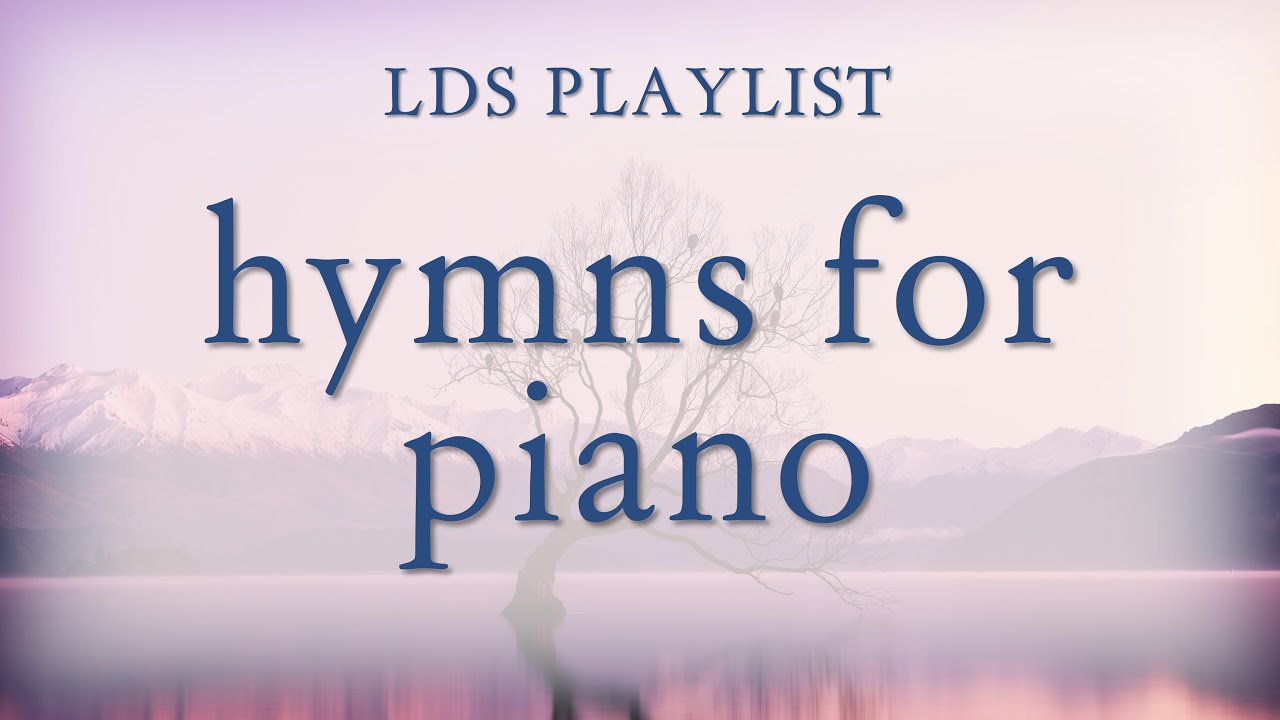 LDS Hymns for Piano - 1 hour playlist
