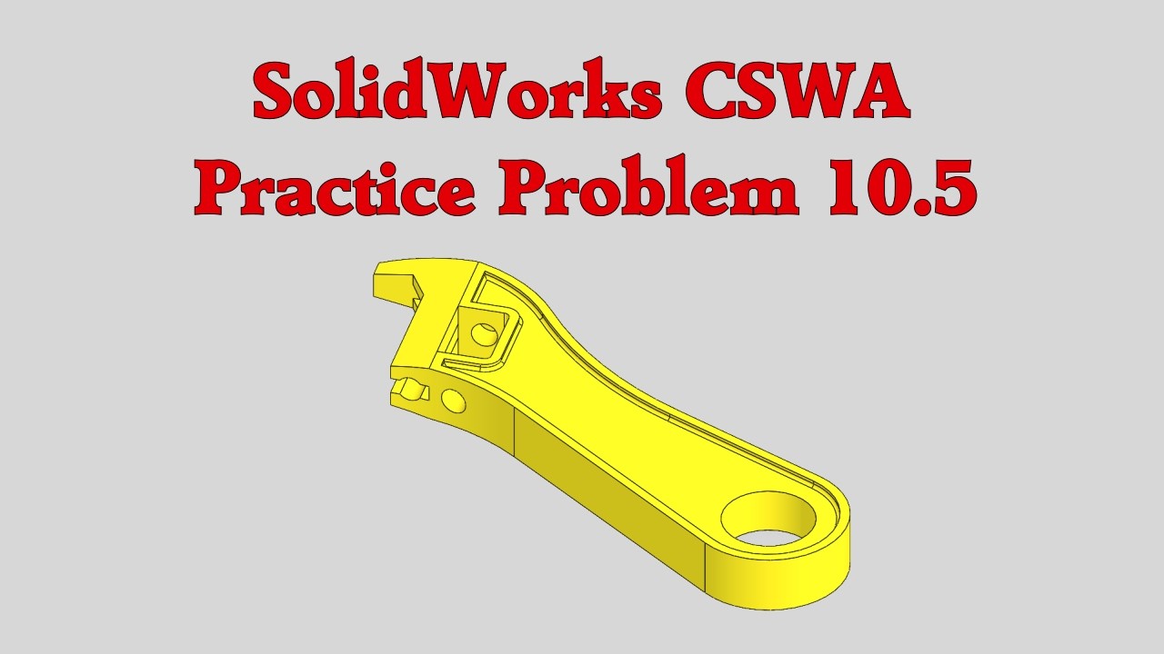 SolidWorks CSWA Practice Problem 10.5 (10.5A and 10.5B)