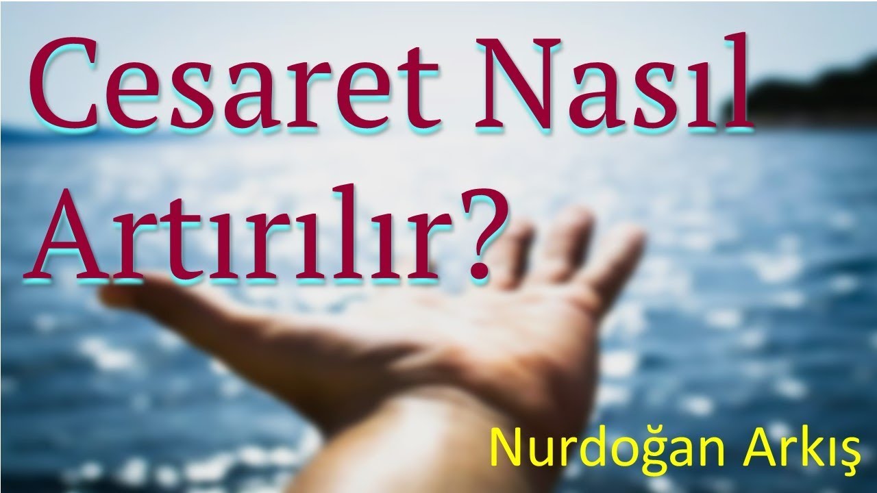 Cesaret nasıl artırılır?