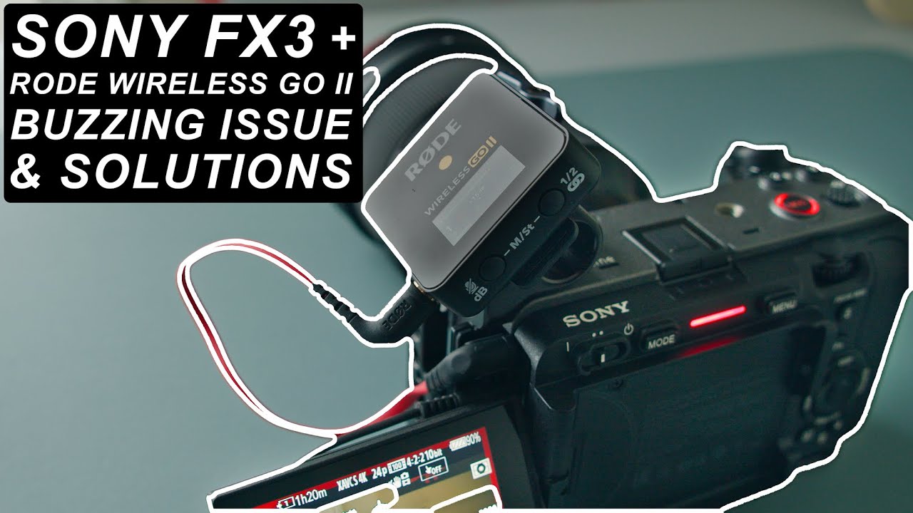 Sony FX3 / A7SIII / A7IV + Rode Wireless Go II Buzzing Noise Issue & Solutions