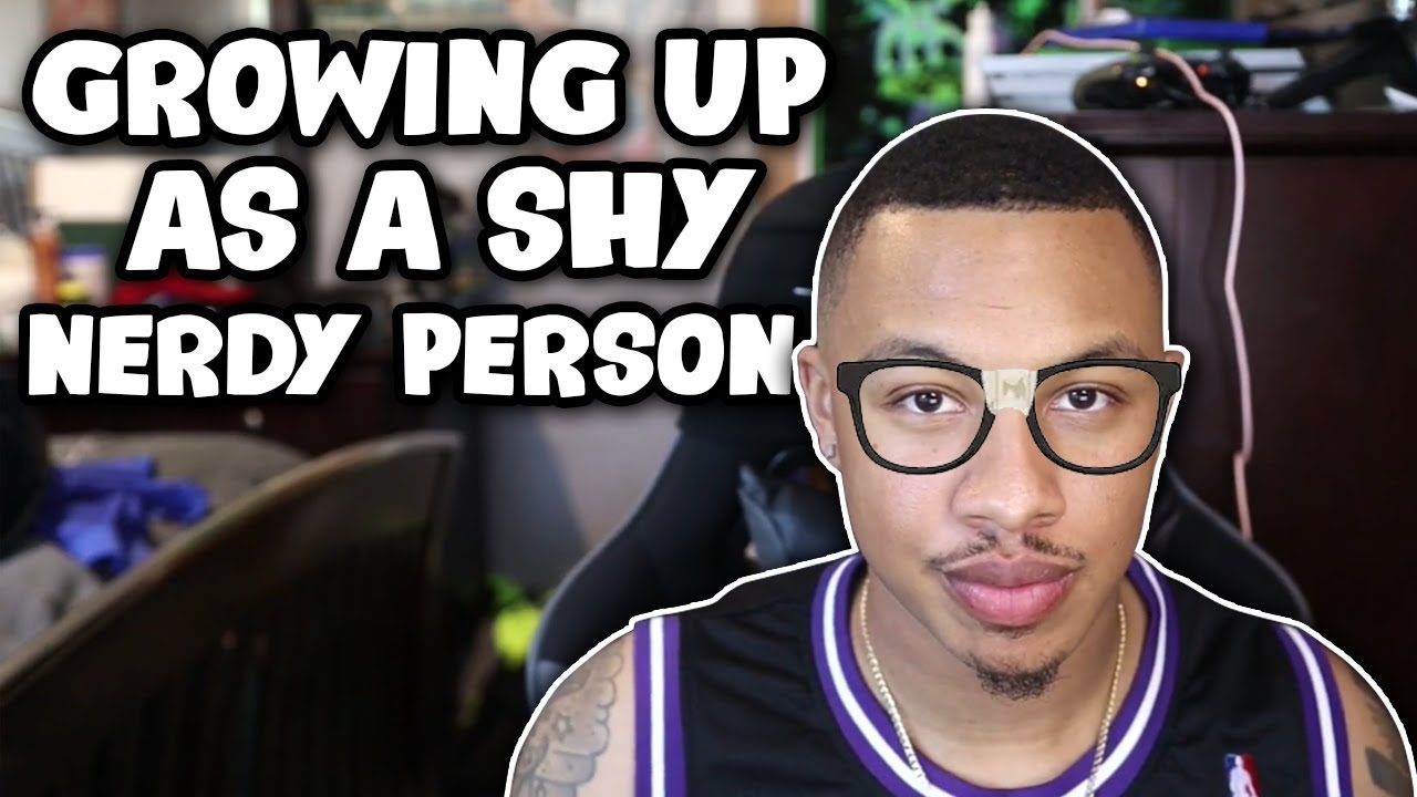What Its Like Growing Up As A Shy Nerdy Person