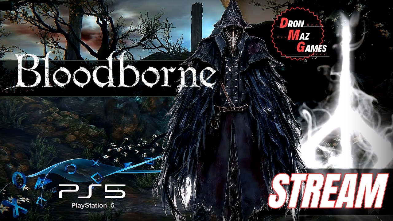 Bloodborne  - БОЛЬШОЕ ПУТЕШЕСТВИЕ. [ 15 СЕРИЯ ]. DronMazGames [STREAM] .