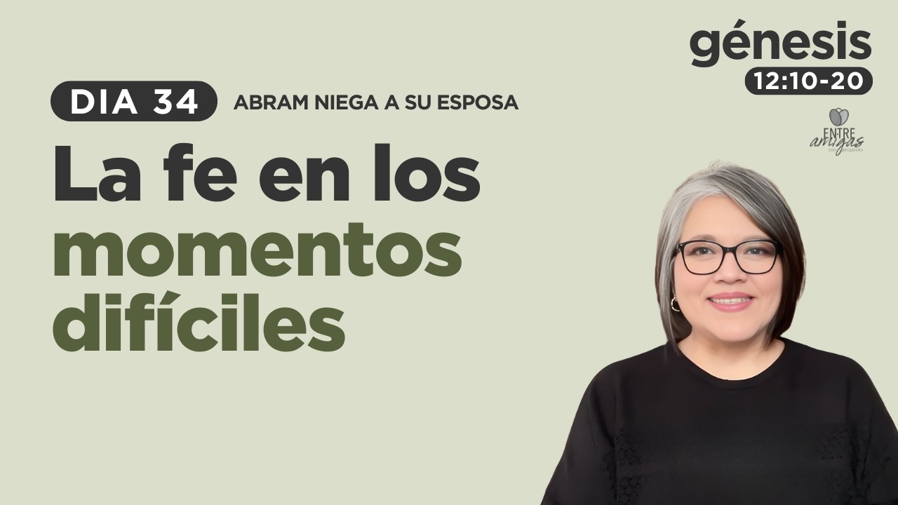 LA FE EN LOS MOMENTOS DIFÍCILES | DIA 34 | Abram niega a su esposa