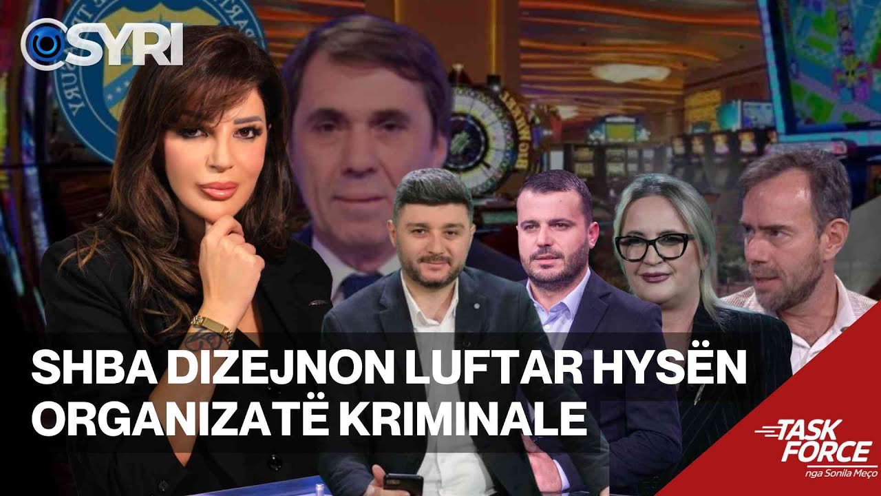 TASK FORCE/ SHBA dizejnon Luftar Hysën 'organizatë kriminale'