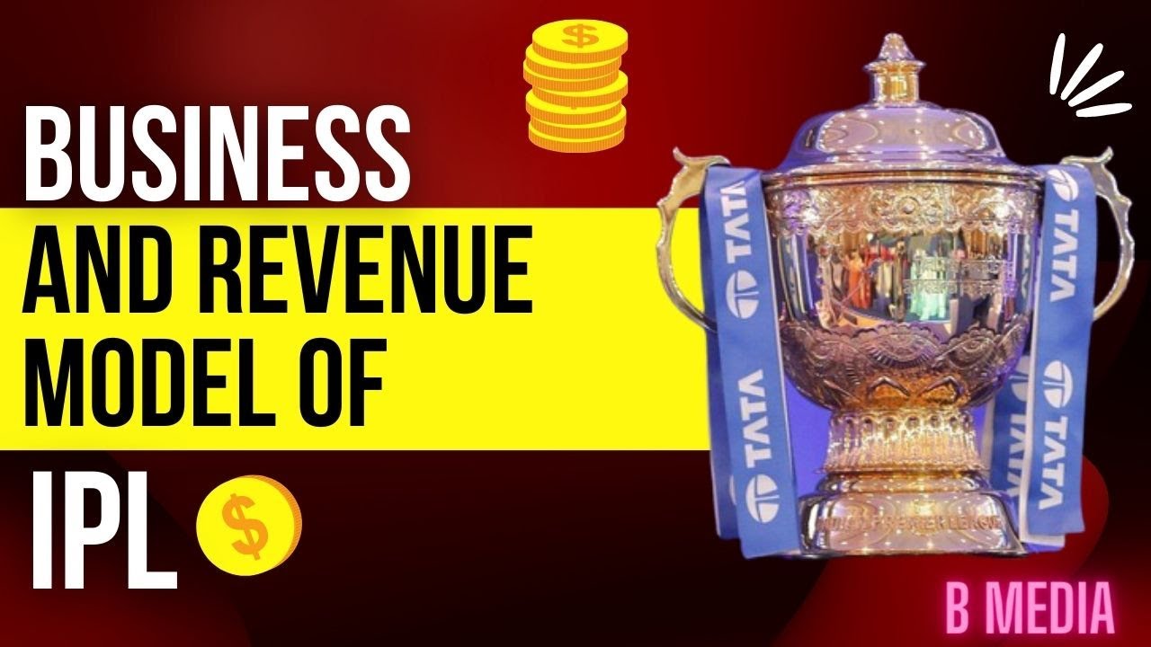 The business and revenue model of IPL - Explained