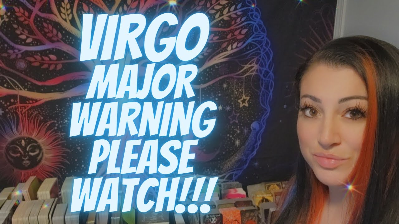 VIRGO💖MAJOR WARNING PLEASE WATCH!!!