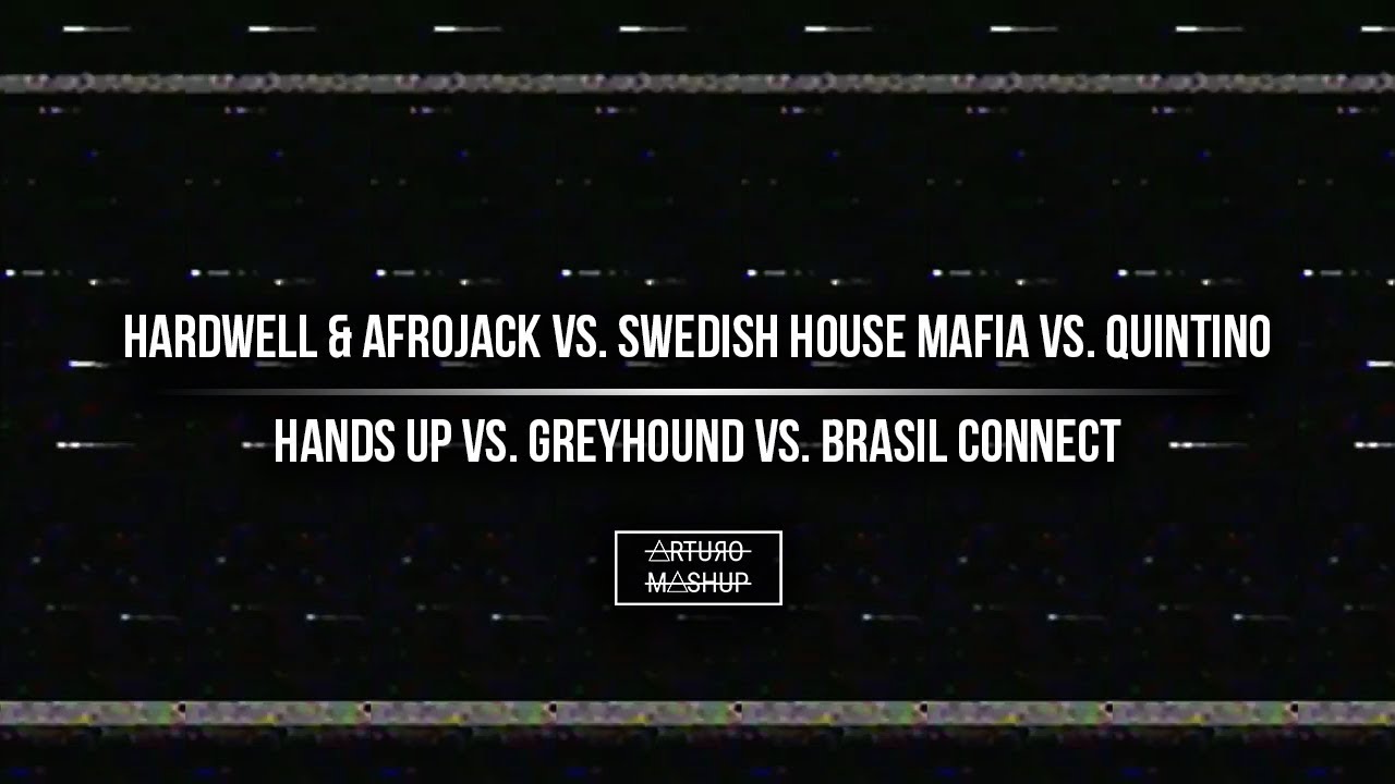 Hands Up vs. Greyhound vs. Brasil Connect (Arturo Mashup)