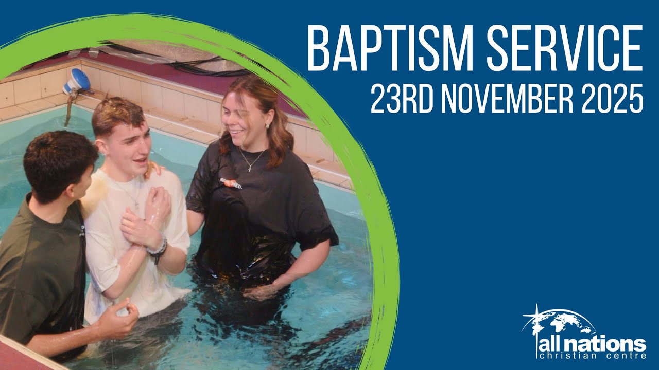 Baptism Service | 23rd November 2025 | All Nations Christian Centre