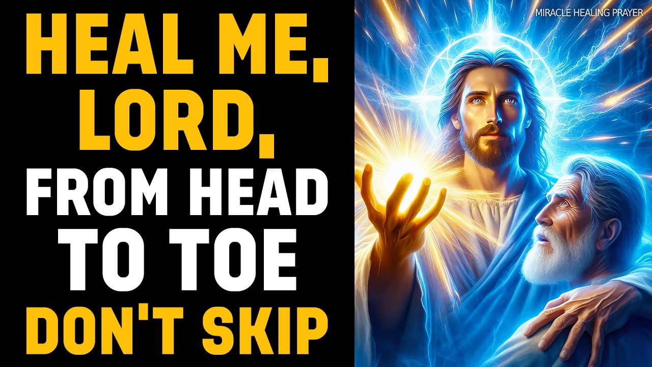 DON'T SKIP THIS SECRET HEALING PRAYER | HEAL ME, LORD, FROM HEAD TO TOE | MIRACULOUS HEALING PRAYER