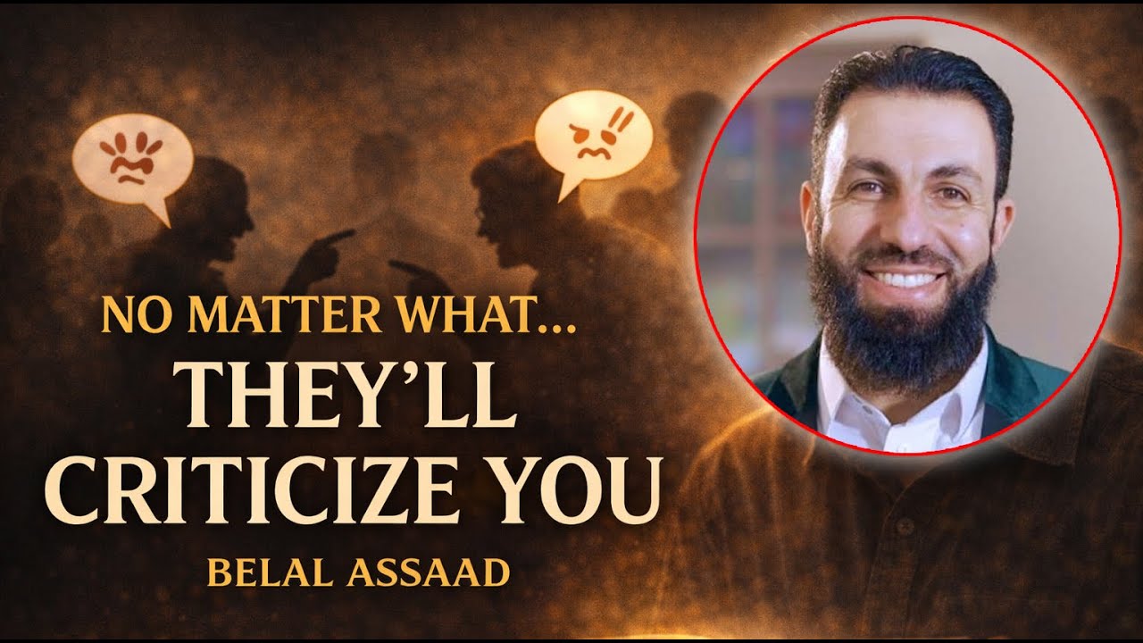 No Matter What You Do, They’ll Criticize You | Belal Assaad