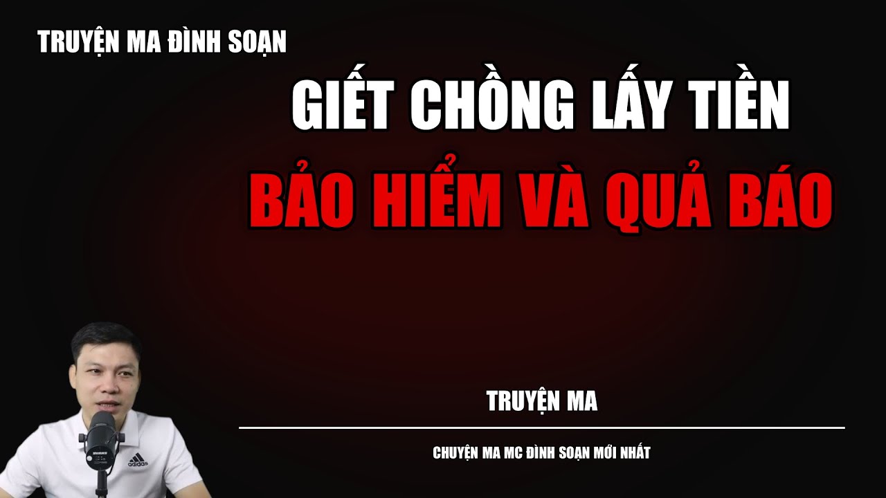 TRUYỆN MA ĐÌNH SOẠN : GIẾT CHỒNG LẤY TIỀN BẢO HIỂM VÀ QUẢ BÁO : CHUYỆN MA MC ĐÌNH SOẠN MỚI NHẤT