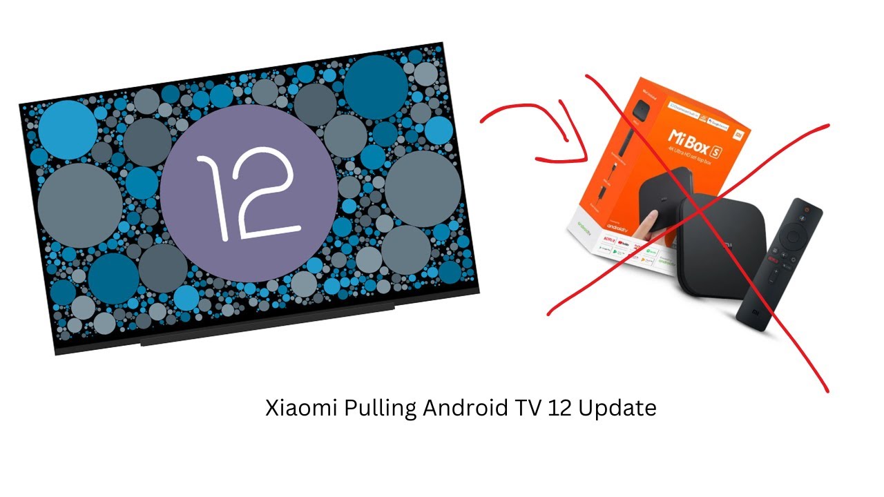 Android TV 12 OS Update Getting Pulled From The Original Xiaomi Mi Box S