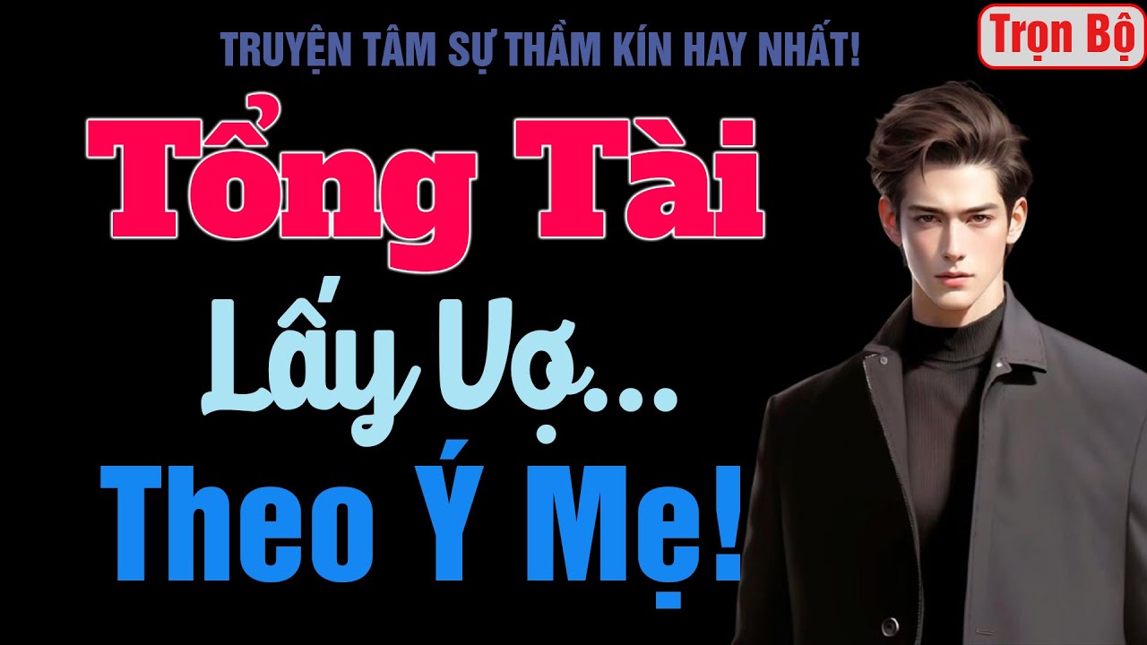 [Trọn Bộ] Tổng T&agrave;i Lấy Vợ Theo &Yacute; Mẹ! - MC Thanh Hằng