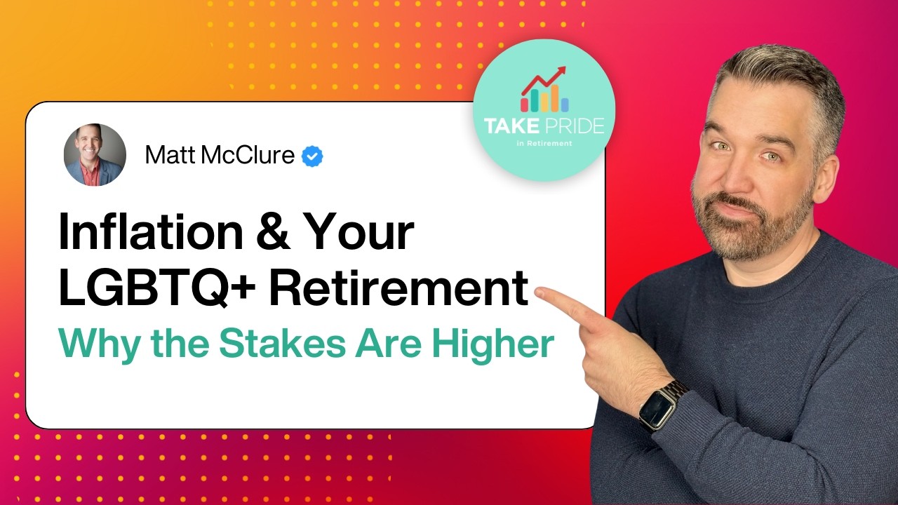 Inflation and Your LGBTQ+ Retirement: Why the Stakes Are Higher