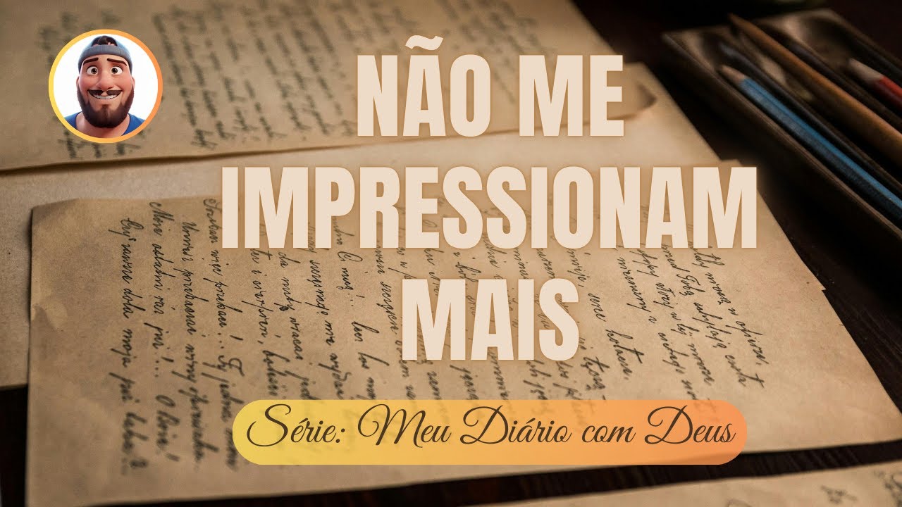 ✝️ 🙇🏻‍♂️🫂❤️ Série: Meu Diário com Deus | Não Me Impressionam Mais | #MDCD001