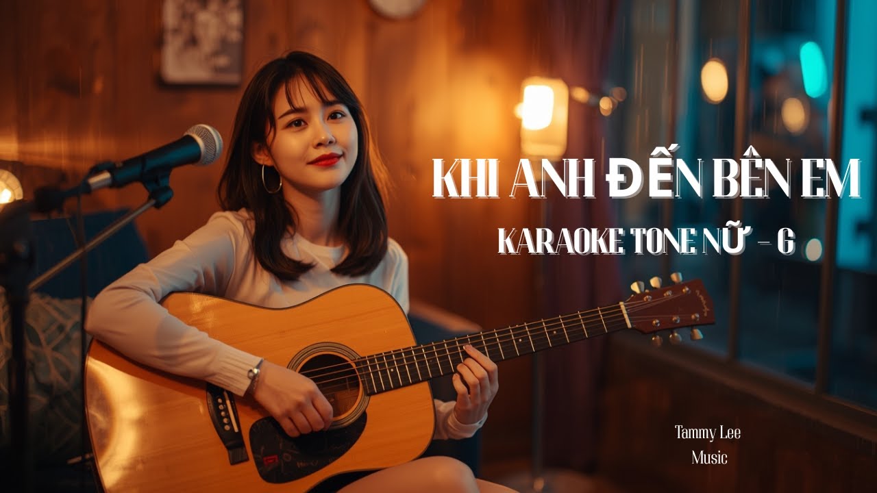 KHI ANH ĐẾN BÊN EM | Karaoke Tone Nữ | Nhạc Trữ Tình Nhẹ Nhàng – Dễ Hát