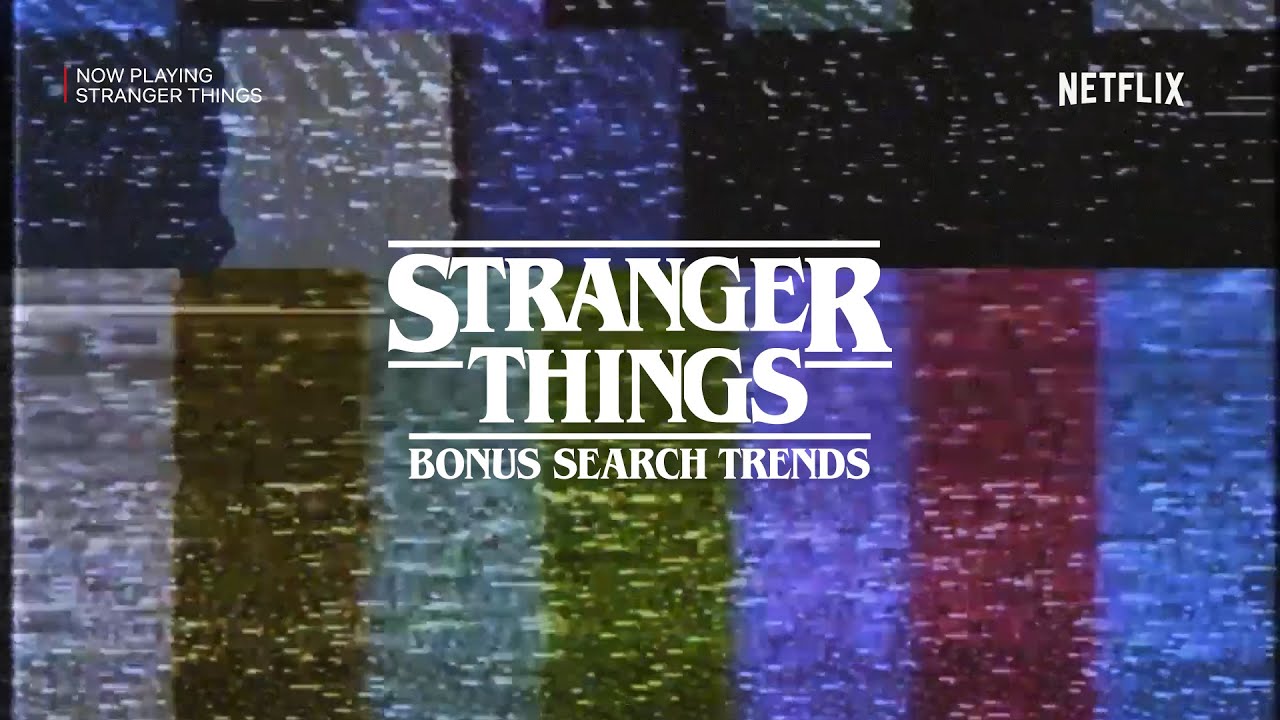 Bonus Search Trends &ndash; Stranger Things in Search
