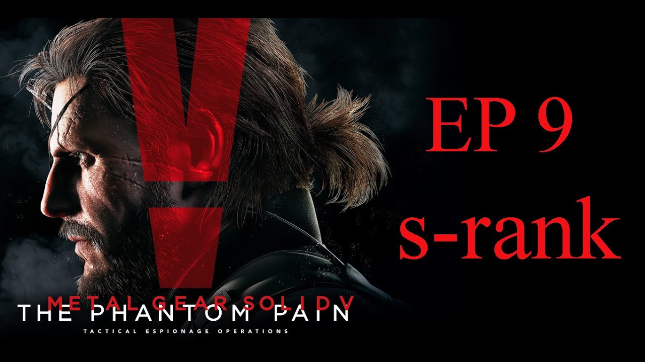 MGS V : ( EP 9 ) S-RANK // تختيم ميتل جير 5 : ( المهمة 9 ) رنك اس