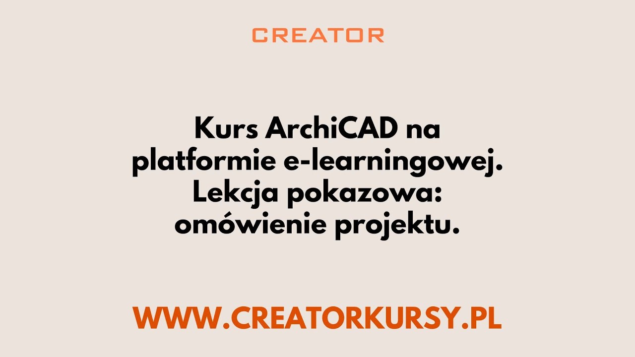 CREATOR - Kurs Archicad online - Lekcja pokazowa: om&oacute;wienie projektu