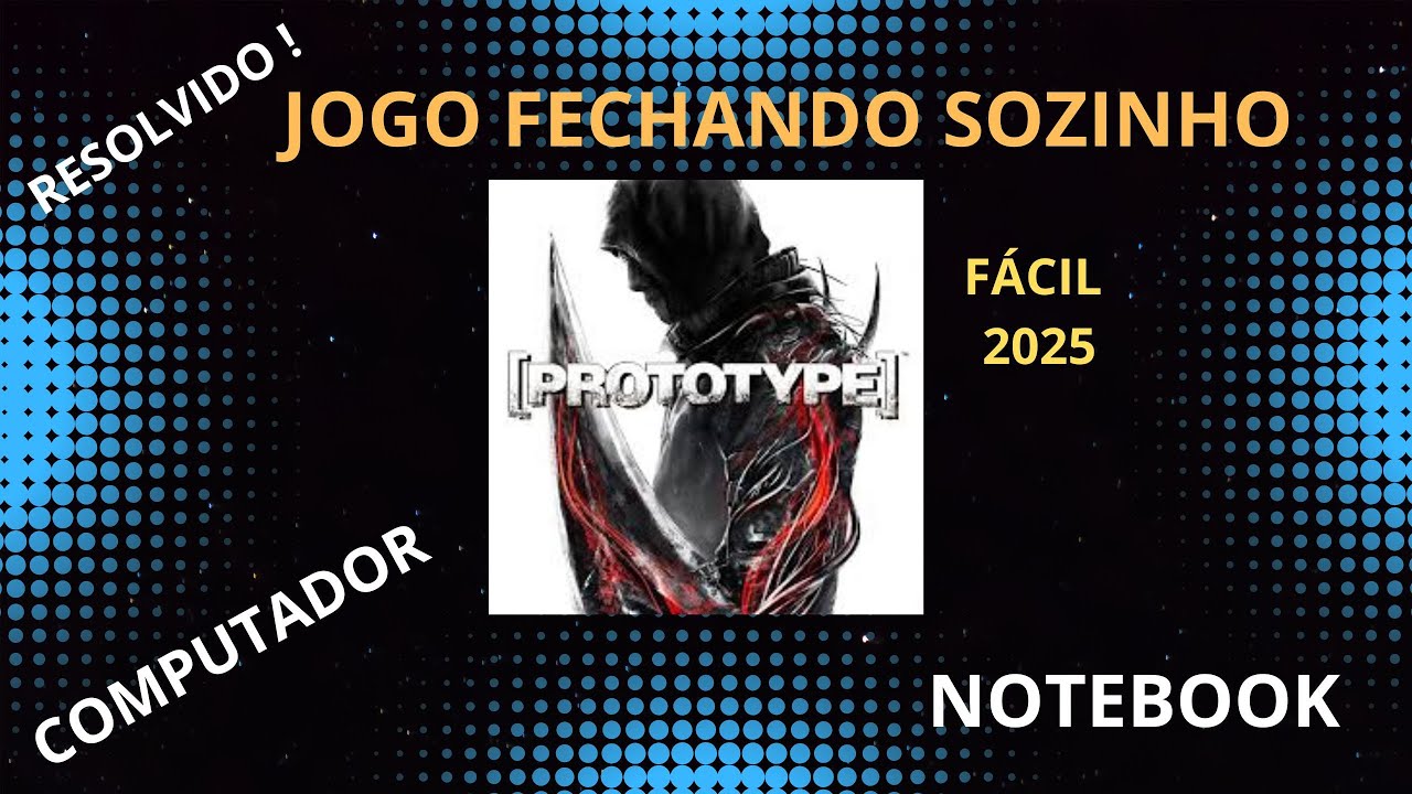 JOGO FECHANDO SOZINHO NO COMPUTADOR OU NOTEBOOK ! PROTOTYPE FECHANDO SOZINHO E NÃO INICIA .