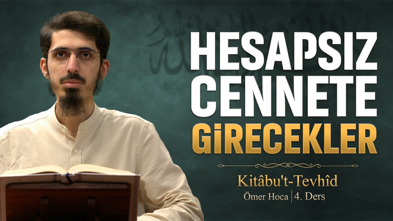 Tevhidi Ger&ccedil;ekleştiren Kişinin Hesapsız Cennete Girmesi | Kitabu't Tevhid 4 | &Ouml;mer Akduman