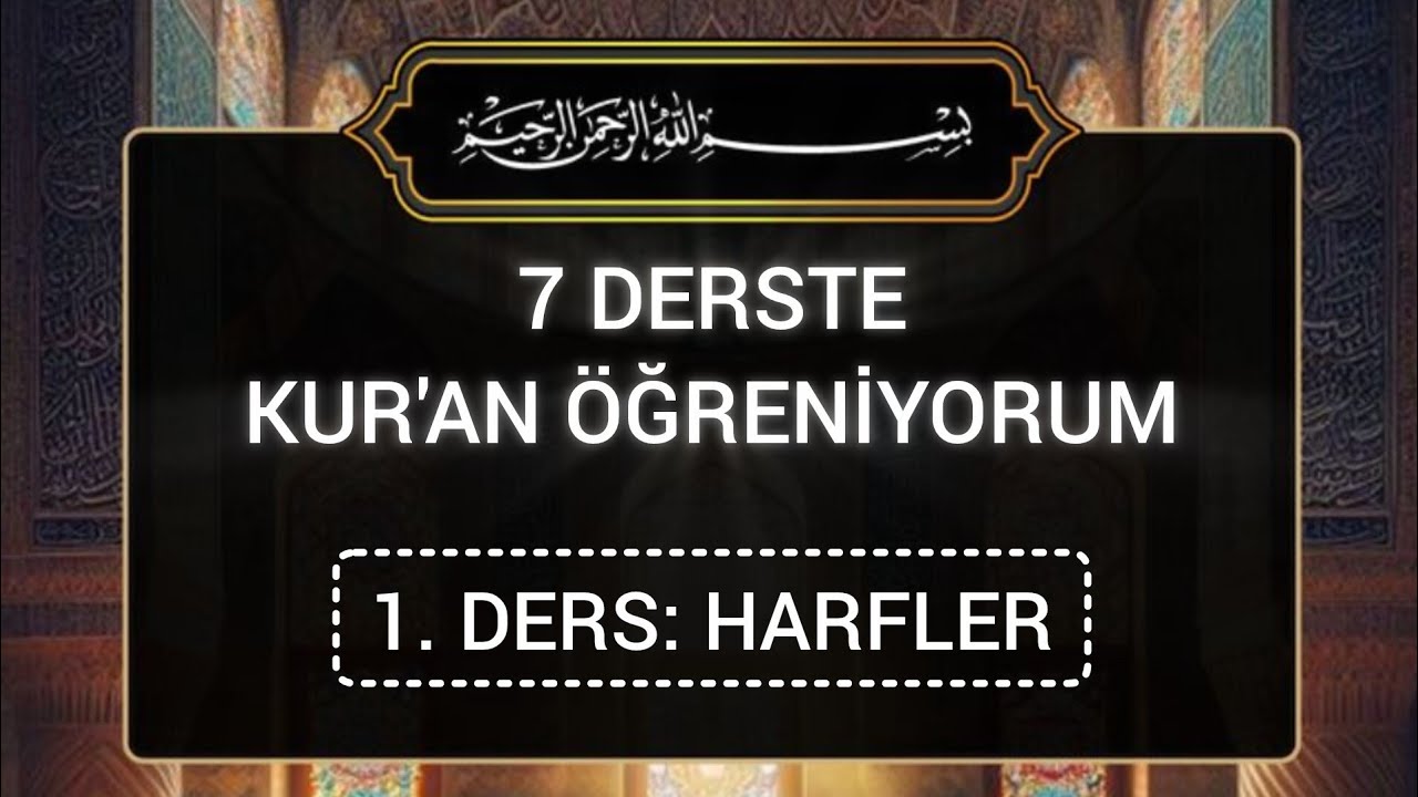 7 DERSTE KUR'AN ÖĞRENİYORUM - 1. DERS - HARFLER
