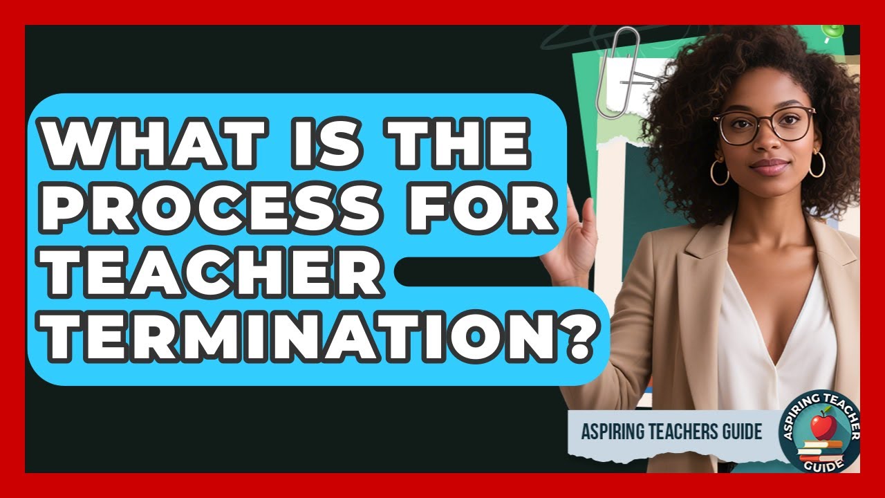 What Is The Process For Teacher Termination? - Aspiring Teacher Guide