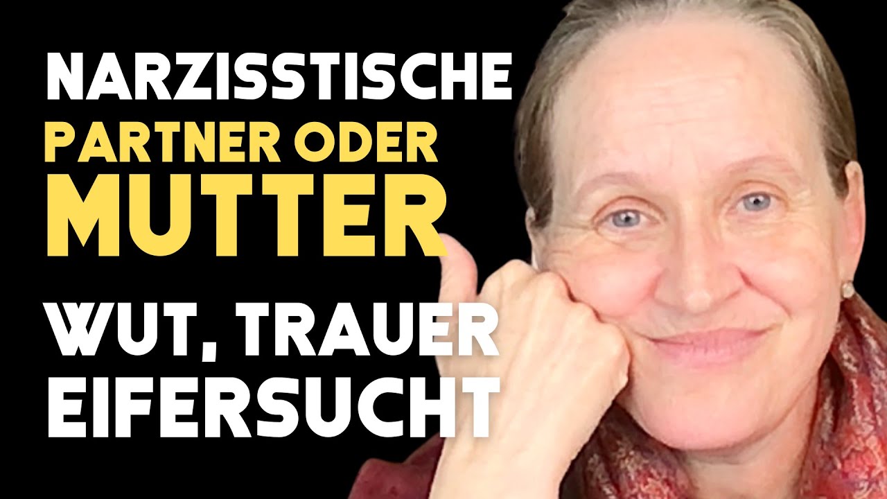 NARZISSTEN/ NARZISSTISCHE MUTTER: DAHER kommt deine Wut, Trauer und Eifersucht . ICH SAG DIR WARUM