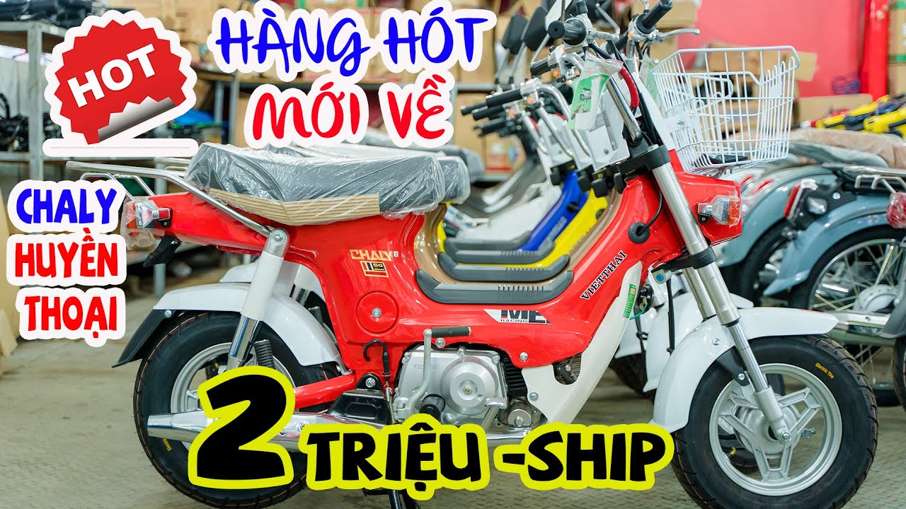 GIÁ XE NHẬP KHẨU CHALY 50CC CUP HUYỀN THOẠI MỘT THỜI 2 TRIỆU NHẬN XE SỐ LƯỢNG CÓ HẠN