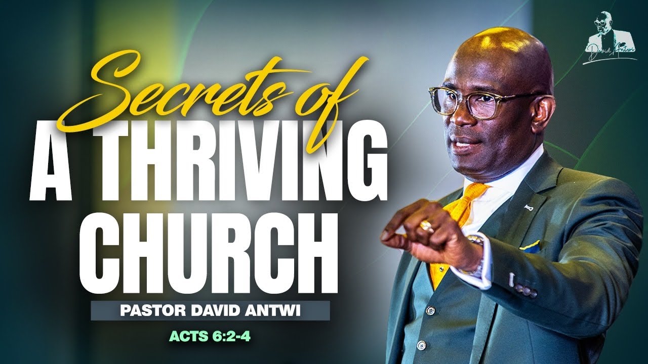 Secrets Of A Thriving Church | David Antwi | Acts 6:2-4