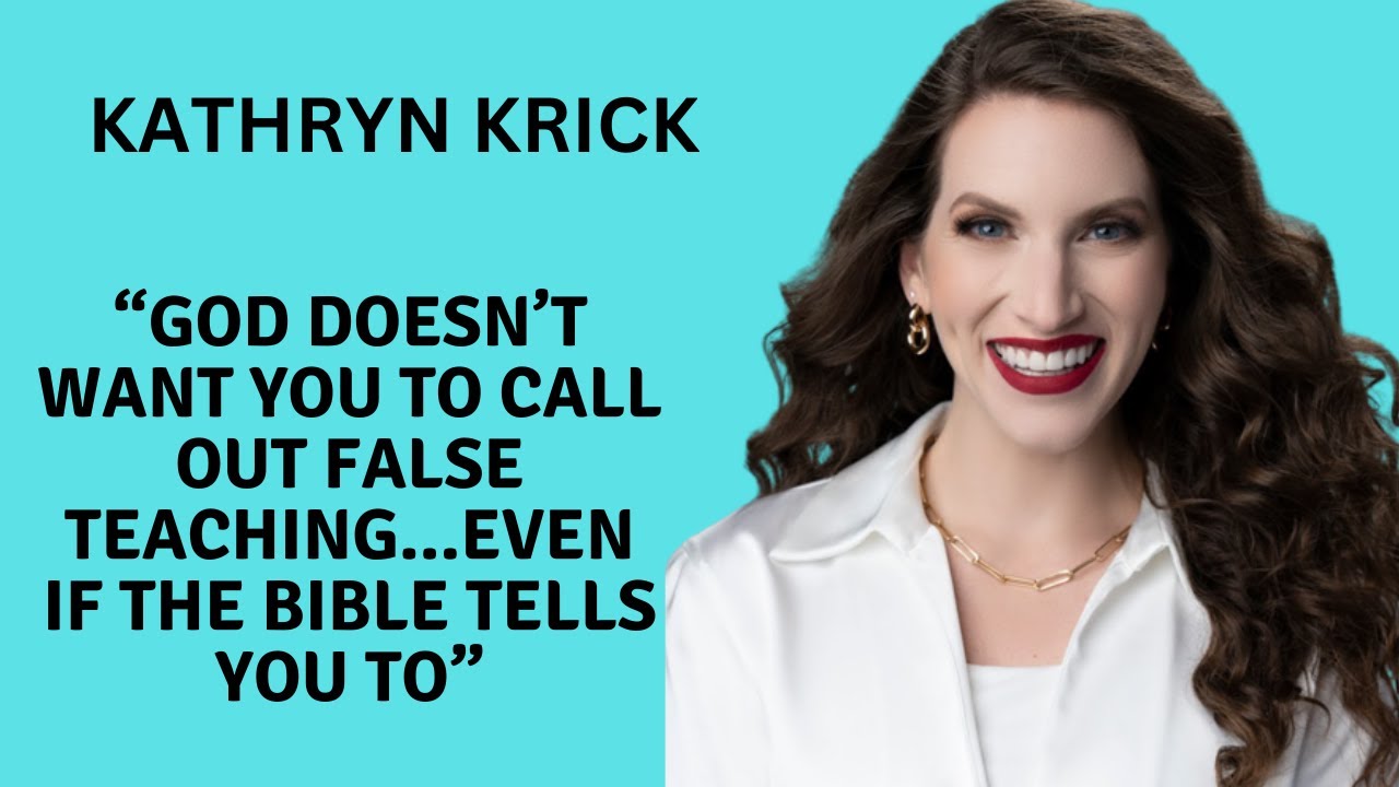 Kathryn Krick Says God Doesn't Want You To Call Out False Teachers