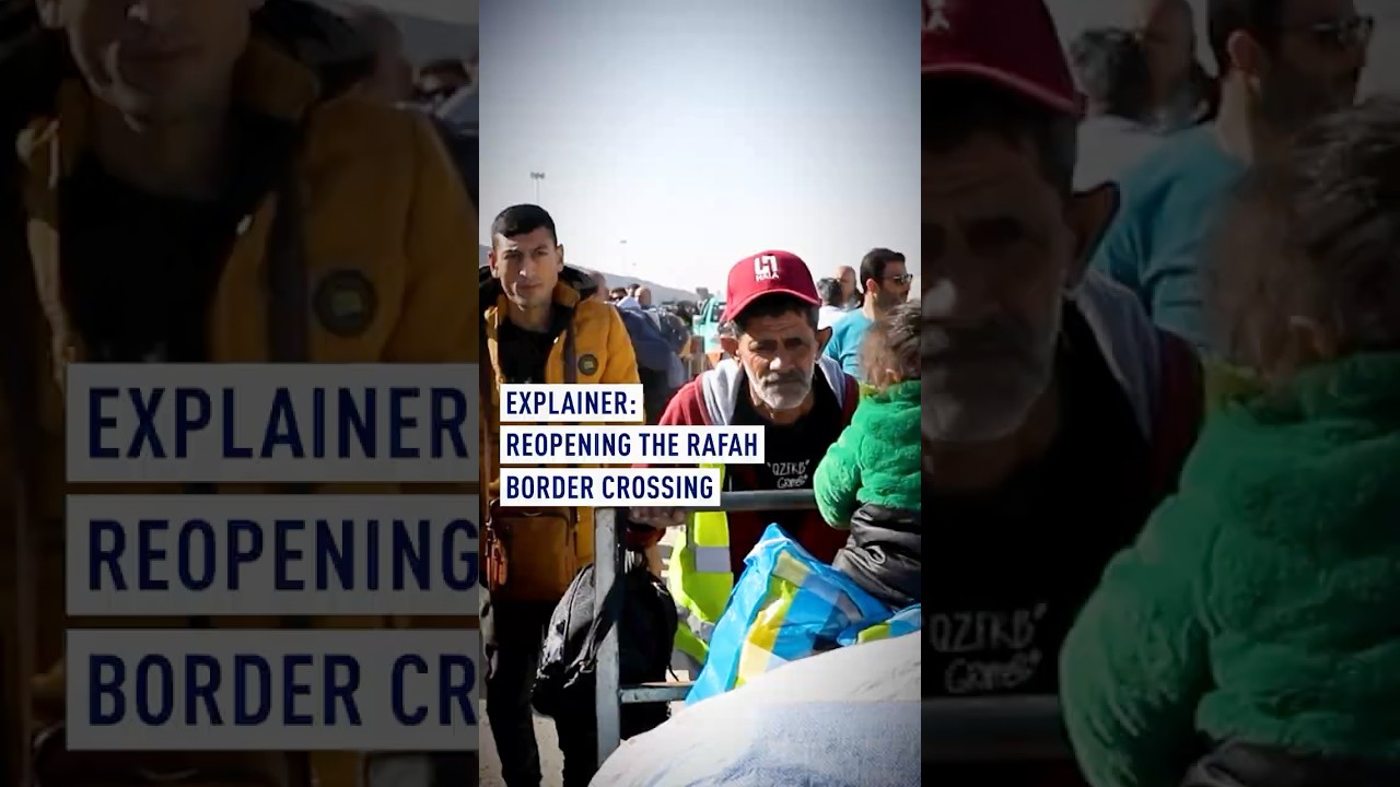 Explainer: Reopening the Rafah border crossing