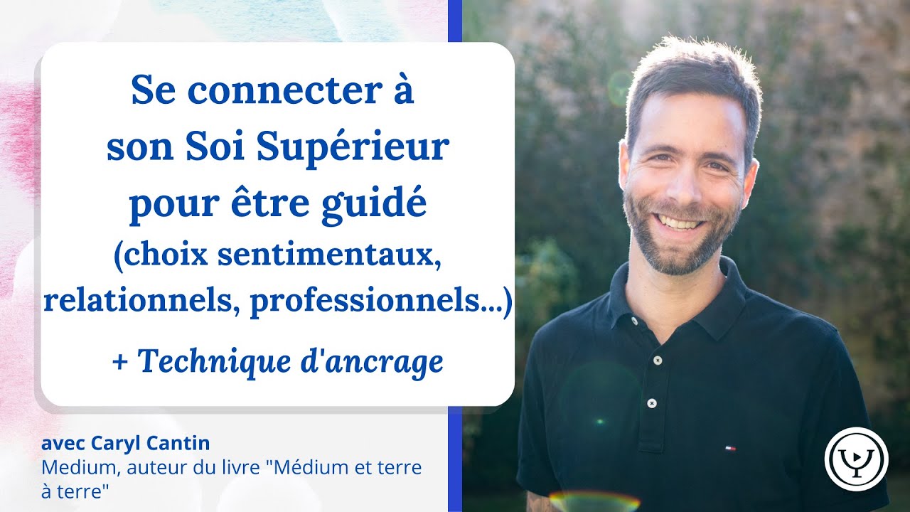 Se connecter à son Soi Supérieur pour être guidé dans ses choix, avec Caryl Cantin