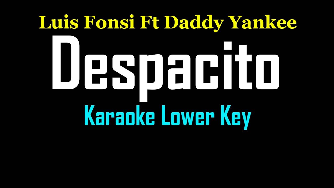 Despacito Karaoke Lower Key Luis Fonsi Ft Daddy Yankee