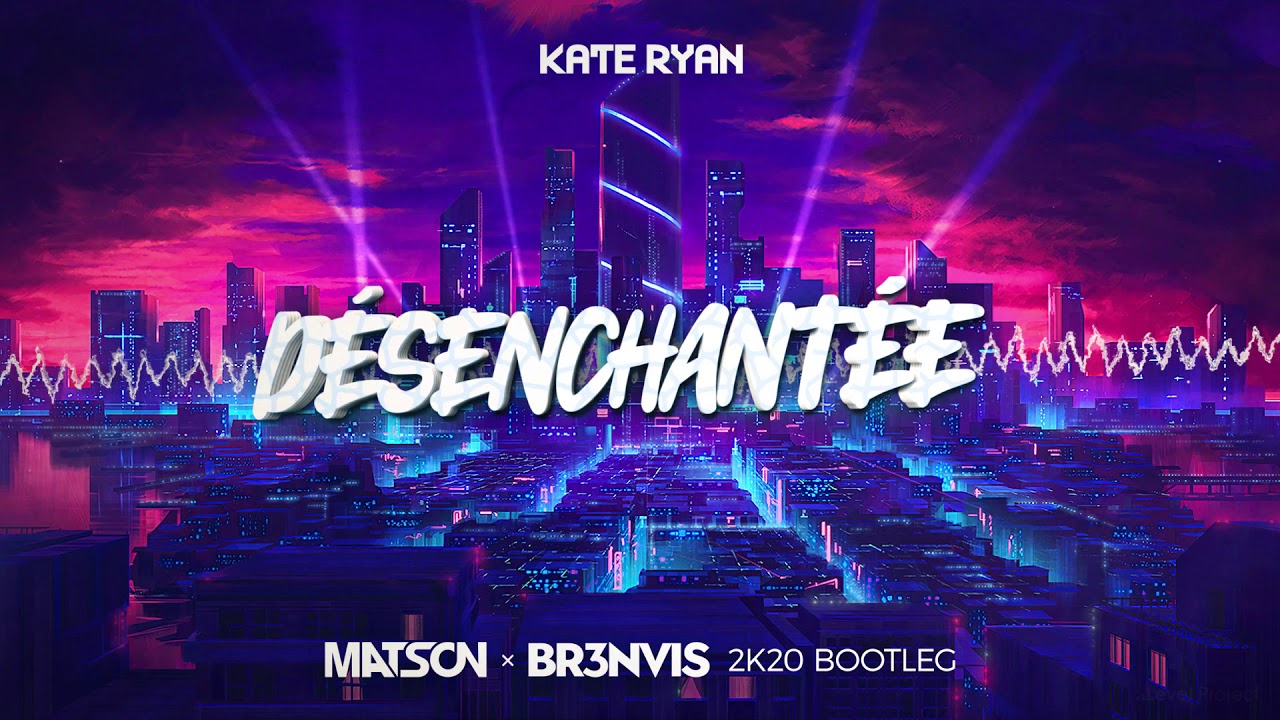Kate Ryan - Desenchantee (BR3NVIS x MATSON 2k20 Bootleg) + DOWNLOAD