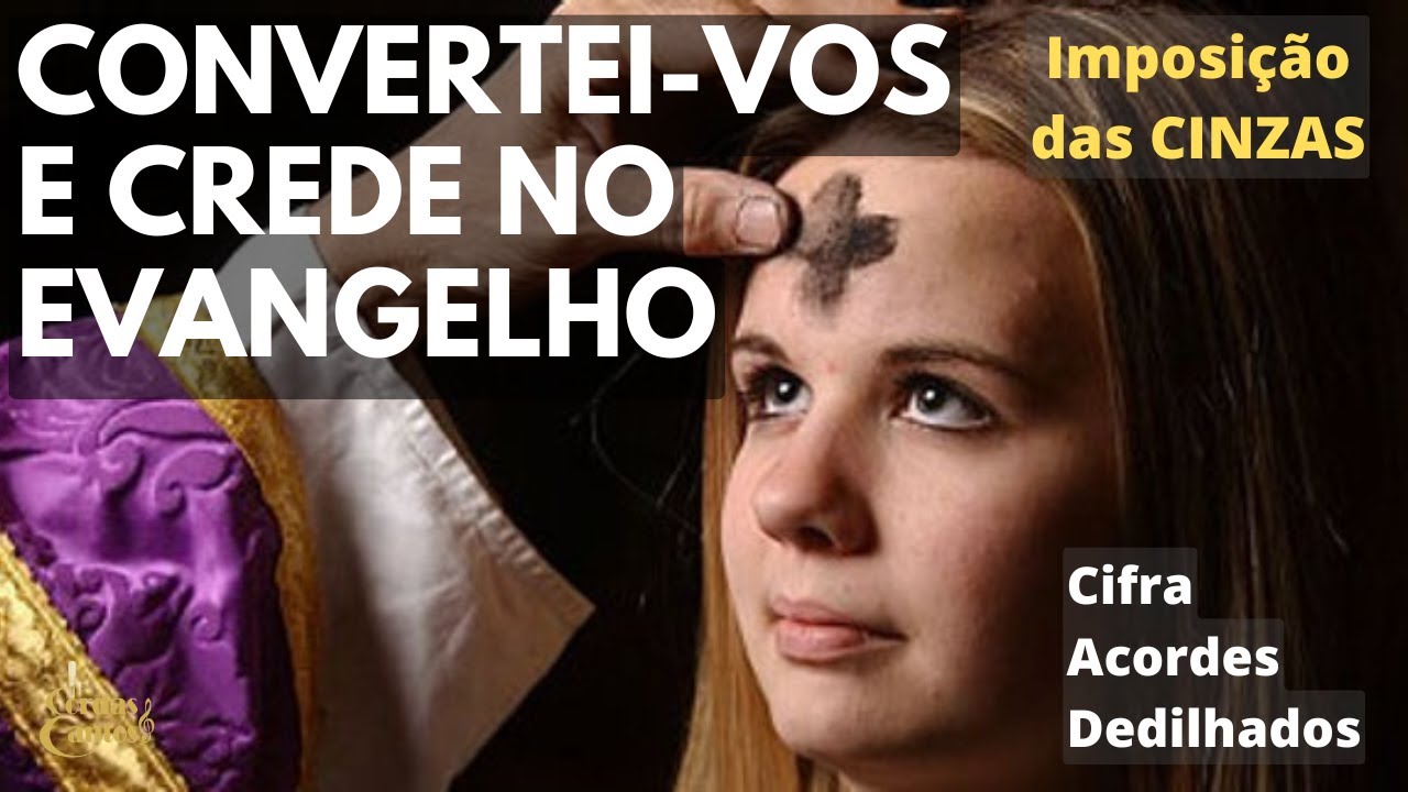 CONVERTEI-VOS E CREDE NO EVANGELHO | Imposição das Cinzas