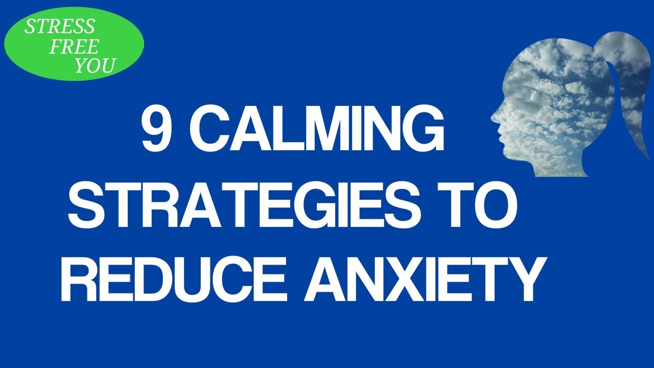 9 Calming Strategies - Reduce Anxiety