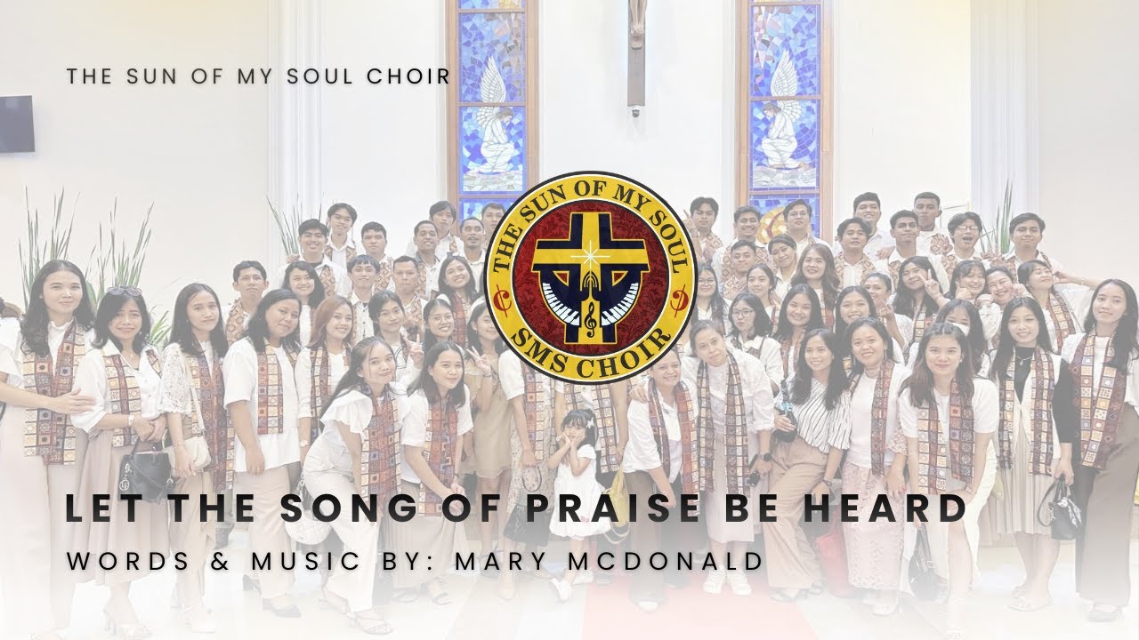Let the Song of Praise Be Heard - Words & Music: Mary McDONALD | SMS CHOIR