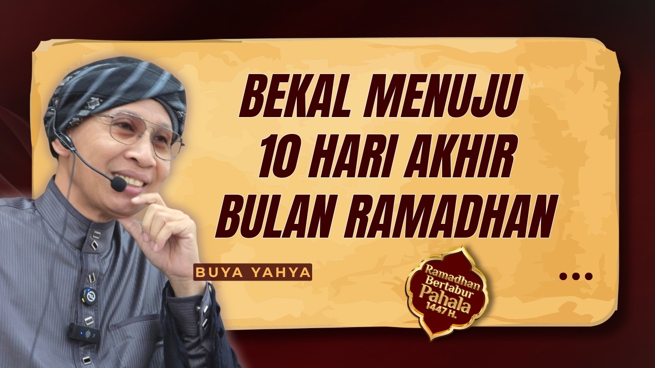 Renungan Bekal Menuju 10 Akhir Bulan Ramadhan - Buya Yahya