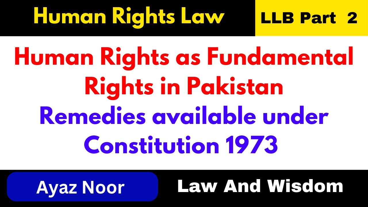 Human Rights in Pakistan || Remedies Available under Constitution 1973 || Ayaz Noor