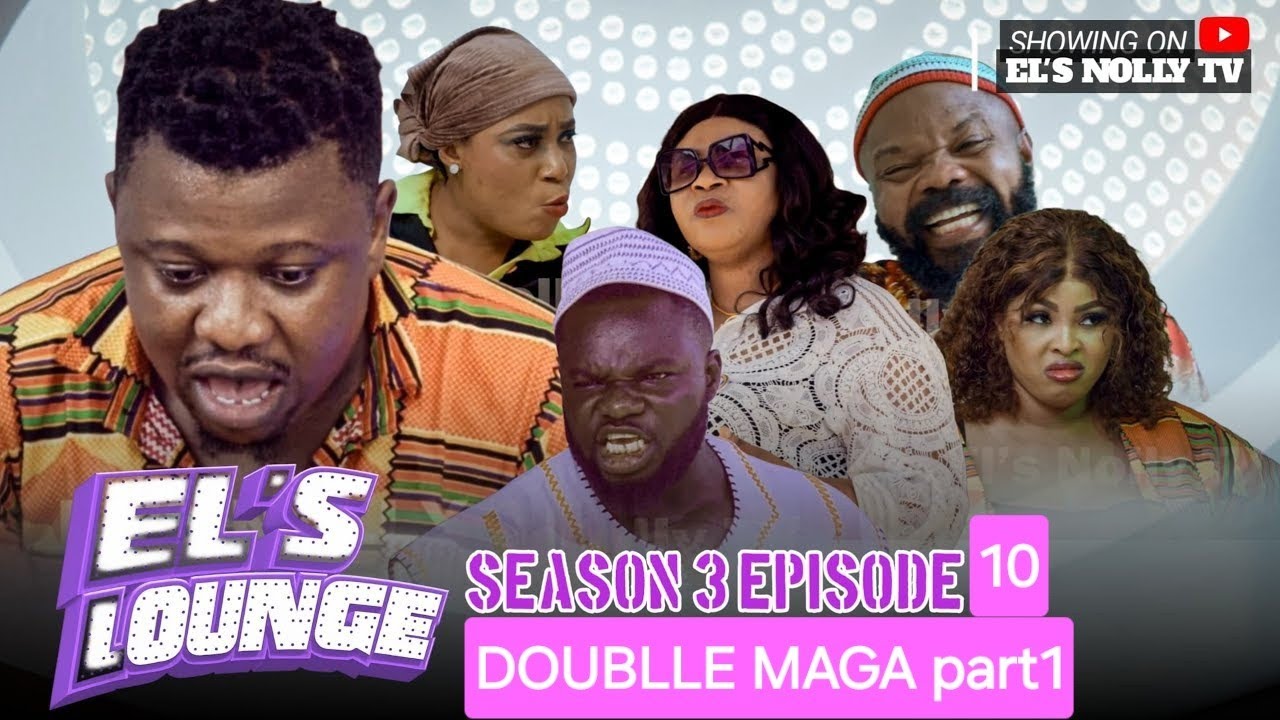 DOUBLLE MAGA - EL'S LOUNGE SEASON 3 - EPISODE 10 #2026#COMEDYSERIES#WAPTV#MRMACARONI#OGABASSEYTV