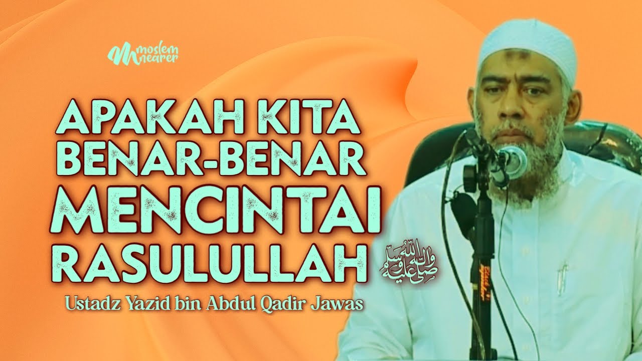 APAKAH KITA BENAR-BENAR MENCINTAI RASULULLAH ﷺ - Ustadz Yazid bin Abdul Qadir Jawas