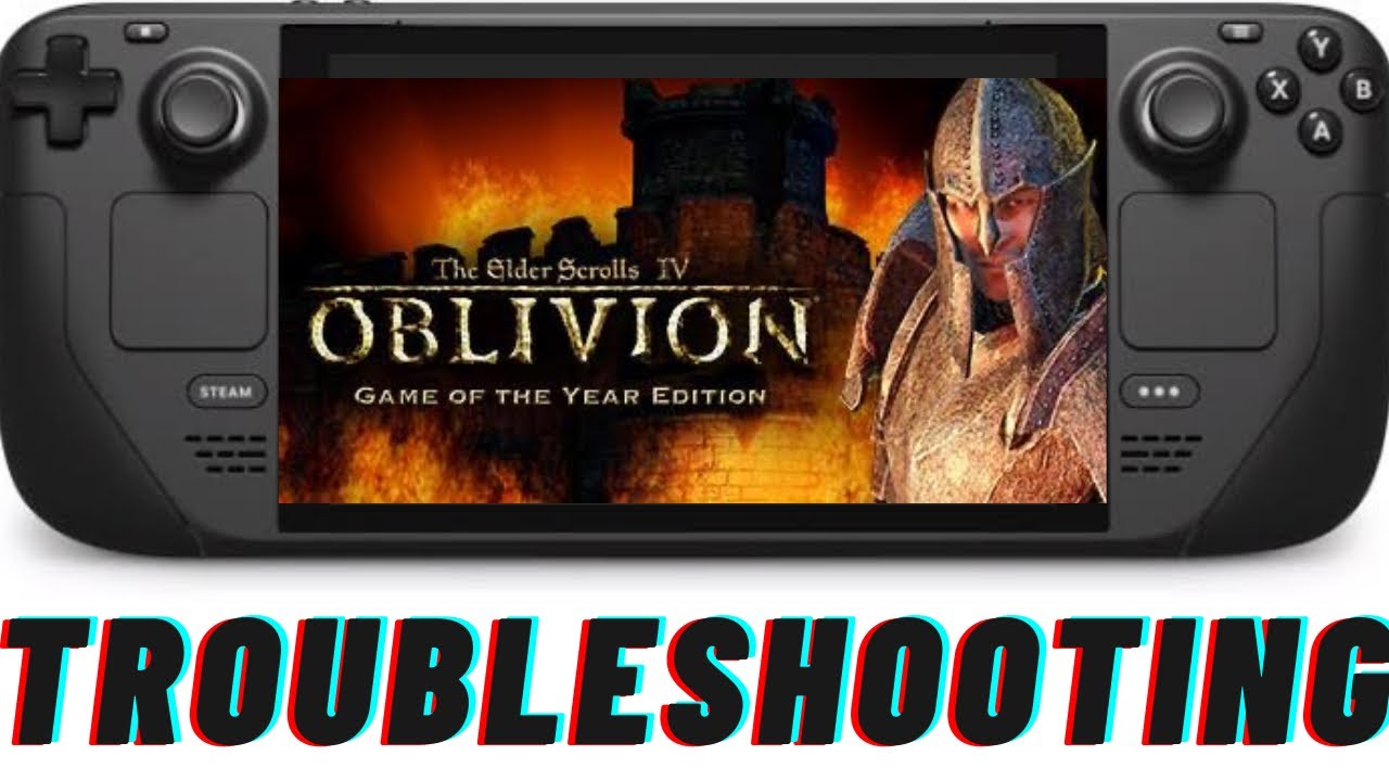 Steam Deck Oblivion Guide Pt. 2 &ndash; Troubleshooting + Bonus Mod