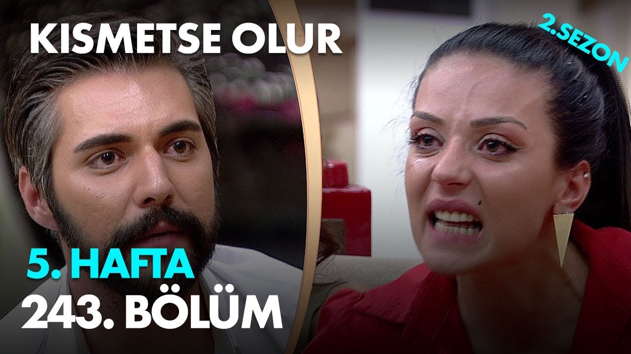 Kısmetse Olur 5. Hafta 243. Bölüm