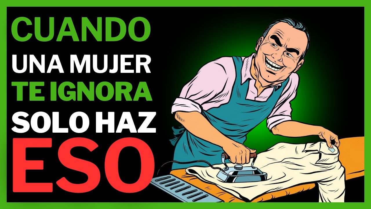 ¿CÓMO TRATAR CON UNA MUJER QUE TE IGNORA?